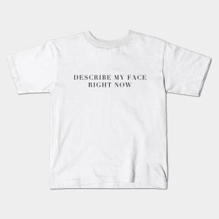 "Describe My Face Right Now!" Kids T-Shirt